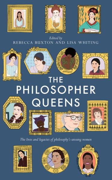 The Philosopher Queens: The lives and legacies of philosophy's unsung women - Rebecca Buxton - Bøger - Unbound - 9781783528011 - 17. september 2020