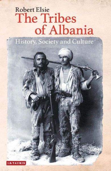 Cover for Robert Elsie · The Tribes of Albania: History, Society and Culture (Hardcover Book) (2015)