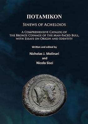 Cover for Molinari, Nicholas J. (Adjunct Professor of Philosophy, Salve Regina University) · Potamikon: Sinews of Acheloios: A Comprehensive Catalog of the Bronze Coinage of the Man-Faced Bull, with Essays on Origin and Identity (Paperback Book) (2016)