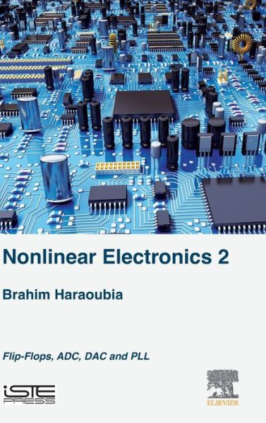 Cover for Haraoubia, Brahim (Professor, Higher School of Technology and Higher School of Air Defense Territory, Algiers, Algeria) · Nonlinear Electronics 2: Flip-Flops, ADC, DAC and PLL (Hardcover Book) (2019)