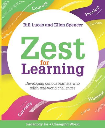 Cover for Bill Lucas · Zest for Learning: Developing curious learners who relish real-world challenges - Pedagogy for a Changing World (Paperback Book) (2020)
