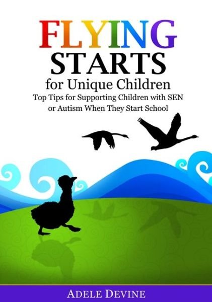 Cover for Adele Devine · Flying Starts for Unique Children: Top Tips for Supporting Children with SEN or Autism When They Start School (Paperback Bog) (2016)