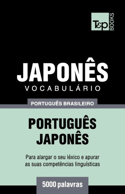 Cover for Andrey Taranov · Vocabulario Portugues Brasileiro-Japones - 5000 palavras - Brazilian Portuguese Collection (Paperback Book) (2018)