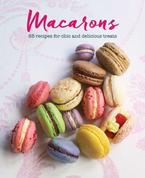 Cover for Annie Rigg · Macarons: 65 Recipes for Chic and Delicious Treats (Hardcover Book) (2020)