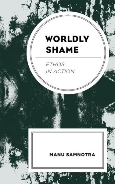 Cover for Manu Samnotra · Worldly Shame: Ethos in Action (Hardcover Book) (2020)