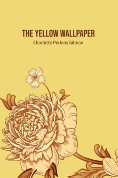 The Yellow Wallpaper - Charlotte Perkins Gilman - Livros - Camel Publishing House - 9781800603011 - 31 de maio de 2020