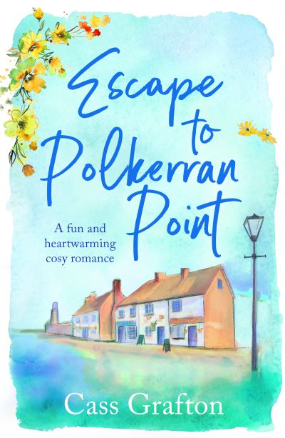 Cover for Cass Grafton · Escape to Polkerran Point: A fun and heartwarming cosy romance - The Little Cornish Cove series (Paperback Book) (2024)