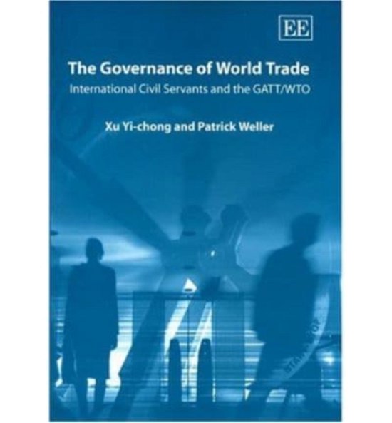 Cover for Xu Yi-Chong · The Governance of World Trade: International Civil Servants and the GATT / WTO (Hardcover bog) (2004)