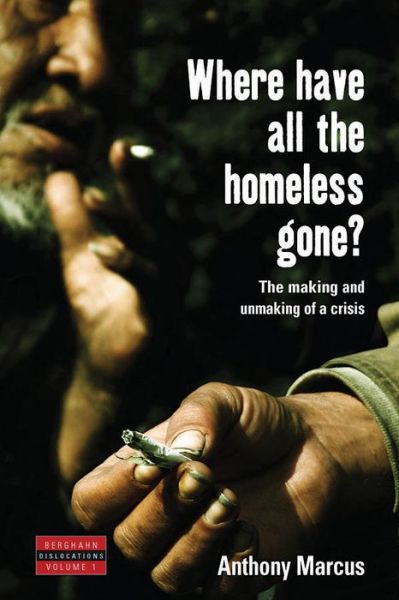 Cover for Anthony Marcus · Where Have All the Homeless Gone?: The Making and Unmaking of a Crisis - Dislocations (Paperback Book) (2005)