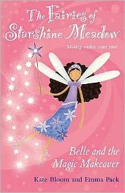 Cover for Kate Bloom · Belle and the Magic Makeover - Fairies of Starshine Meadow, Making Wishes Come True...! S. (Paperback Book) (2006)