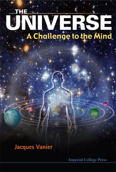 Universe, The: A Challenge To The Mind - Vanier, Jacques (Univ Of Montreal, Canada) - Bücher - Imperial College Press - 9781848166011 - 1. Oktober 2010