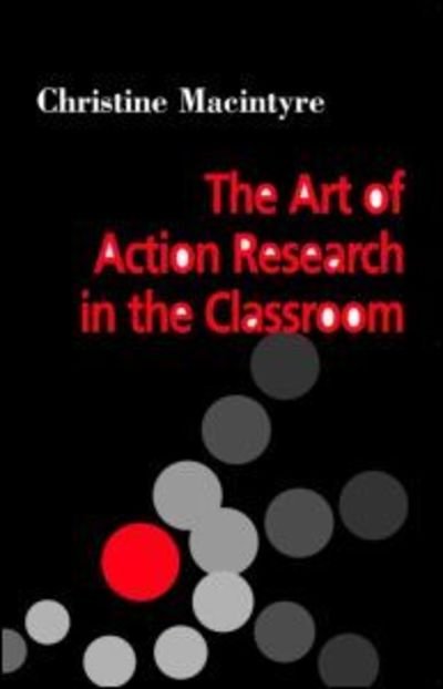 Cover for Christine MacIntyre · The Art of Action Research in the Classroom (Pocketbok) (2000)