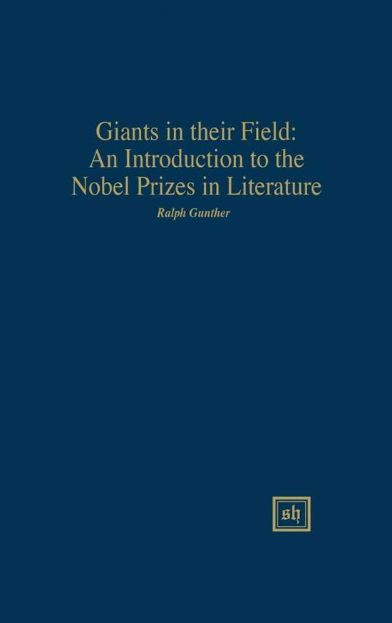 Cover for Ralph Gunther · Giants in Their Field: an Introduction to the Nobel Prizes in Literature (Hardcover Book) (2015)