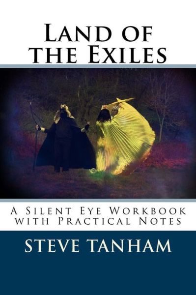 Land of the Exiles: a Silent Eye Workbook with Practical Notes (Silent Eye Workbooks) (Volume 2) - Steve Tanham - Boeken - Silent Eye Press - 9781910478011 - 22 juli 2014