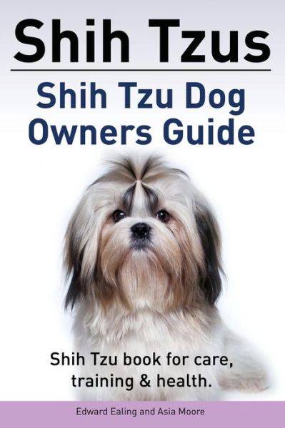 Cover for Edward Ealing · Shih Tzus Shih Tzu Dog Owners Guide. Shih Tzu Book for Care, Training &amp; Health. (Paperback Book) (2015)