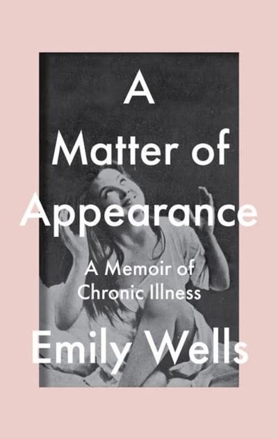 Cover for Emily Wells · A Matter Of Appearance: A Memoir of Chronic Illness (Pocketbok) (2023)