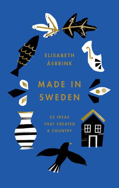 Cover for Elisabeth Asbrink · Made in Sweden: 25 ideas that created a country (Gebundenes Buch) (2019)