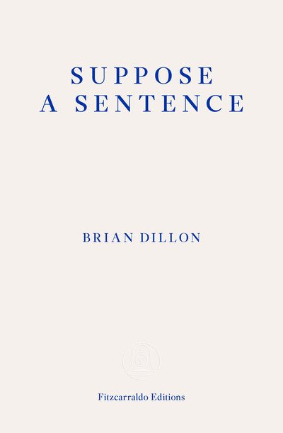 Cover for Brian Dillon · Suppose a Sentence (Pocketbok) (2020)