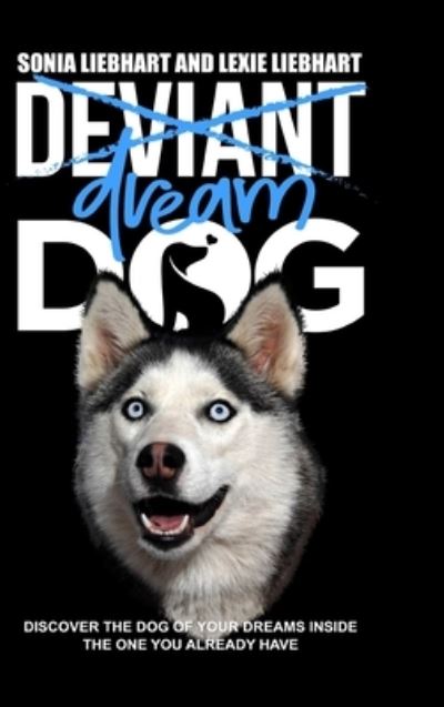 Cover for Lexie Liebhart · Deviant Dog to Dream Dog (Hardcover Book) (2019)