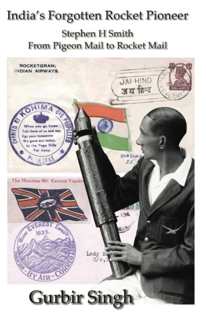 Cover for Gurbir Singh · India's Forgotten Rocket Pioneer: Stephen H Smith From Pigeon Mail to Rocket Mail (Hardcover Book) (2020)