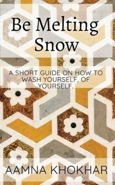Cover for Aamna Khokhar · Be Melting Snow (Bog) (2022)