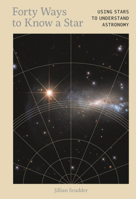 Cover for Dr. Jillian Scudder · Forty Ways to Know a Star: Using Stars to Understand Astronomy (Hardcover Book) (2025)