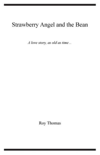 Strawberry Angel and the Bean: A love story, as old as time - Black White & Read - Roy Thomas - Books - 1331 Press - 9781922499011 - October 1, 2020
