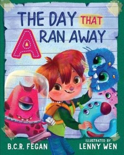 The Day That A Ran Away - B C R Fegan - Books - Taleblade - 9781925810011 - September 1, 2018