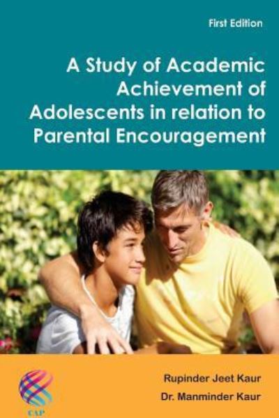 Cover for Manminder Kaur · A Study of Academic Achievement of Adolescents in relation to Parental Encouragement (Paperback Book) (2014)