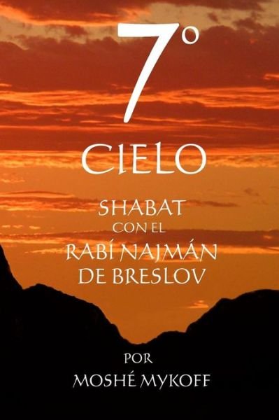 Cover for Moshé Mykoff · El 7º Cielo: Shabat Con El Rebe Najmán De Breslov (Paperback Book) [Spanish, 2 edition] (2013)
