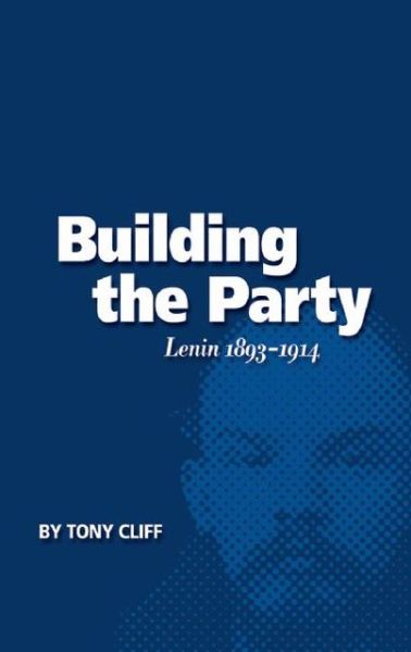 Cover for Tony Cliff · Building the Party: Lenin 1893-1914 (Vol. 1) (Paperback Book) (2002)