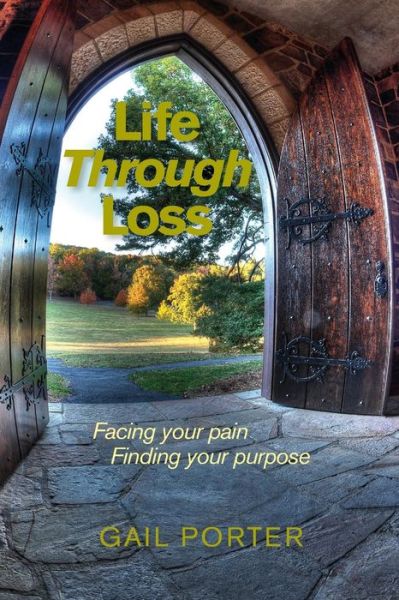 Cover for Gail Porter · Life Through Loss: Facing Your Pain Finding Your Purpose (Paperback Book) (2014)