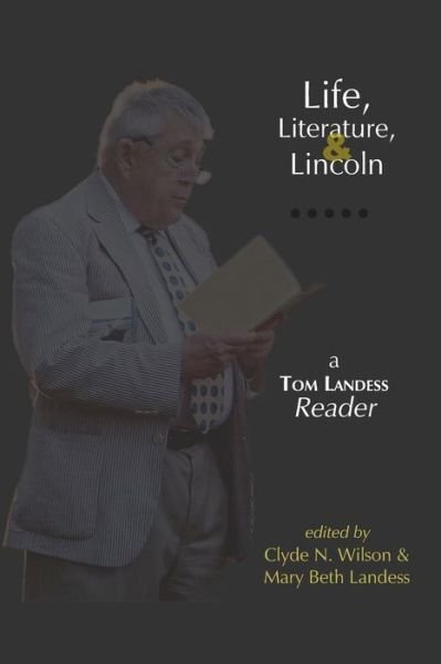 Cover for Thomas Hilditch Landess · Life, Literature, and Lincoln: a Tom Landess Reader (Paperback Book) (2015)
