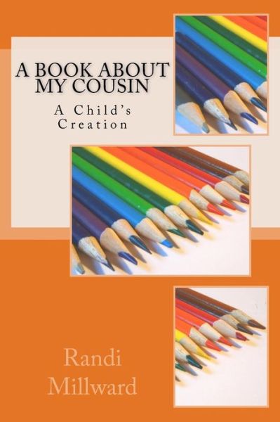 Cover for Randi L Millward · A Book About My Cousin: a Child's Creation (Paperback Book) (2015)