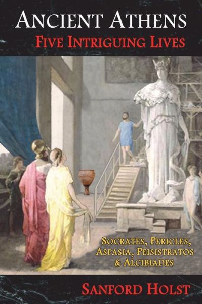 Cover for Sanford Holst · Ancient Athens : Five Intriguing Lives (Paperback Book) (2016)