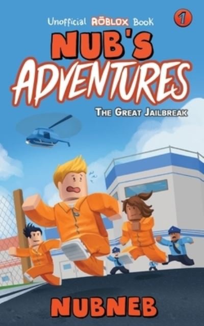 Cover for Nub Neb · Nub's Adventures: The Great Jailbreak - An Unofficial Roblox Book - Nub's Adventures (Taschenbuch) (2017)