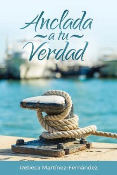 Cover for Rebeca Martinez Fernandez · Anclada a Tu Verdad (Paperback Book) (2018)