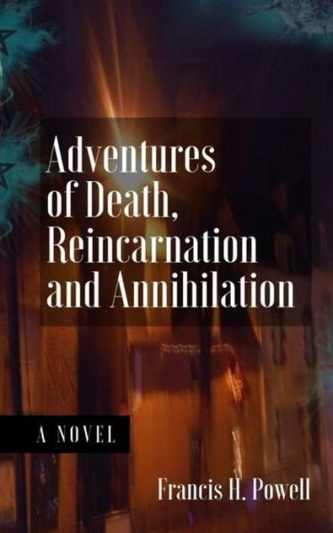 Cover for Francis H Powell · Adventures of Death, Reincarnation and Annihilation (Paperback Book) (2019)