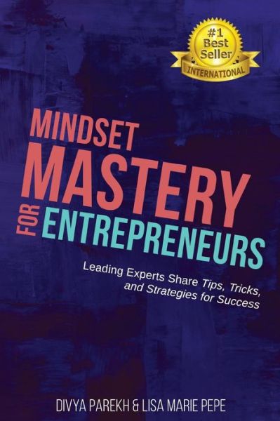 Cover for Divya Parekh · Mindset Mastery for Entrepreneurs : Leading Experts Share Tips, Tricks, and Strategies for Success (Paperback Book) (2018)