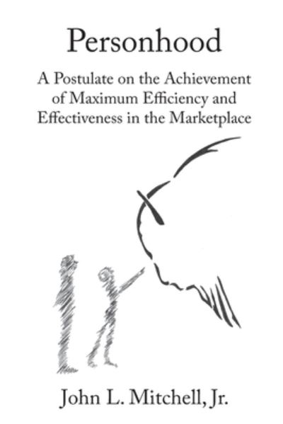 Cover for Mitchell, John L, Jr · Personhood - A Postulate on the Achievement of Maximum Efficiency and Effectiveness in the Marketplace (Paperback Book) (2020)