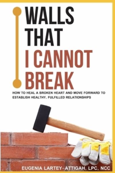 Cover for Eugenia Lartey-Attigah Lpc · Walls that I can not break (Paperback Book) (2020)