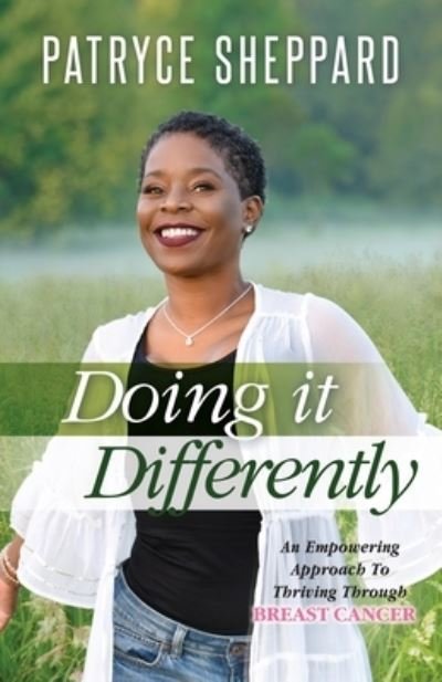 Cover for Patryce Sheppard · Doing it Differently: An Empowering Approach to Thriving Through Breast Cancer (Paperback Book) (2021)