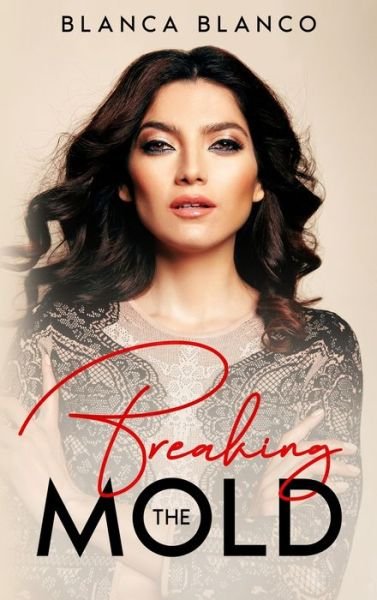 Cover for Blanca Blanco · Breaking the Mold (Hardcover bog) (2022)