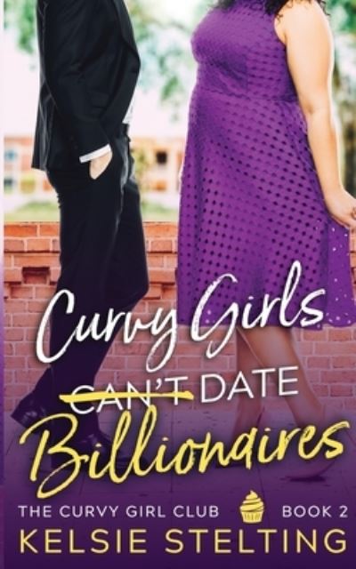 Cover for Kelsie Stelting · Curvy Girls Can't Date Billionaires - The Curvy Girl Club (r) (Paperback Book) (2021)