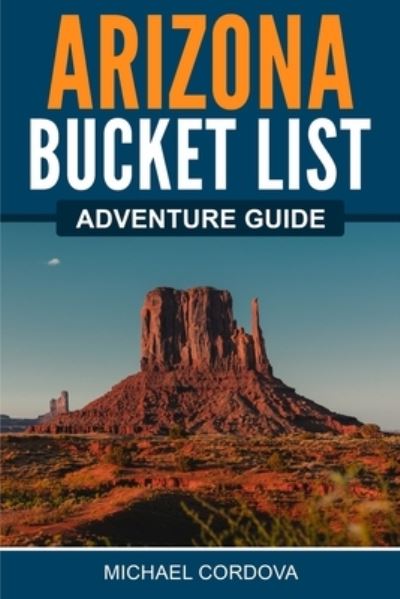 Arizona Bucket List Adventure Guide - Michael Cordova - Książki - Canyon Press - 9781957590011 - 1 lipca 2022