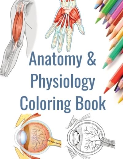 Anatomy and Physiology Coloring Book: Human Anatomy Coloring Book - Samy Ouedraogo - Sam Hammond - Książki - Publishdrive - 9781958254011 - 20 października 2020