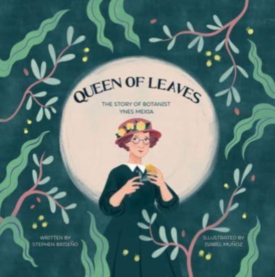 Cover for Stephen Briseno · Queen of Leaves: The Story of Botanist Ynes Mexia (Hardcover Book) (2023)