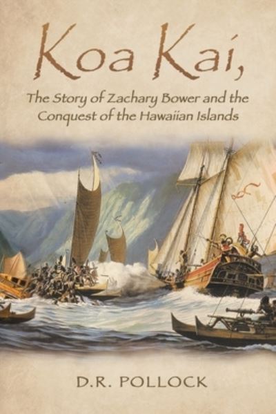 Cover for Donald Pollock · Koa Kai, the Story of Zachary Bower and the Conquest of the Hawaiian Islands (Book) (2022)