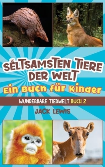 Cover for Jack Lewis · Die Seltsamsten Tiere der Welt ein Buch Für Kinder (Buch) (2023)