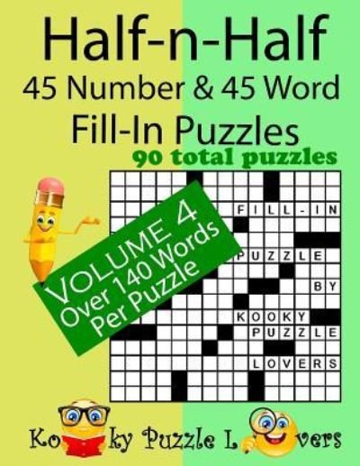 Cover for Kooky Puzzle Lovers · Half-n-Half Fill-In Puzzles, 45 number &amp; 45 Word Fill-In Puzzles, Volume 4 (Paperback Book) (2017)